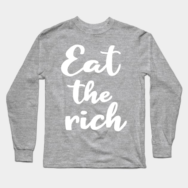 Eat The Rich Long Sleeve T-Shirt by valentinahramov